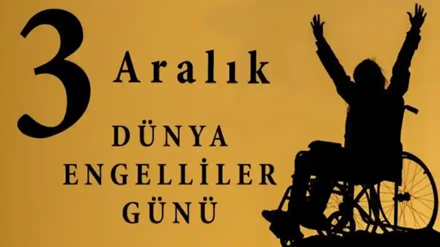 Bugün 3 Aralık Dünya Engelliler Günü