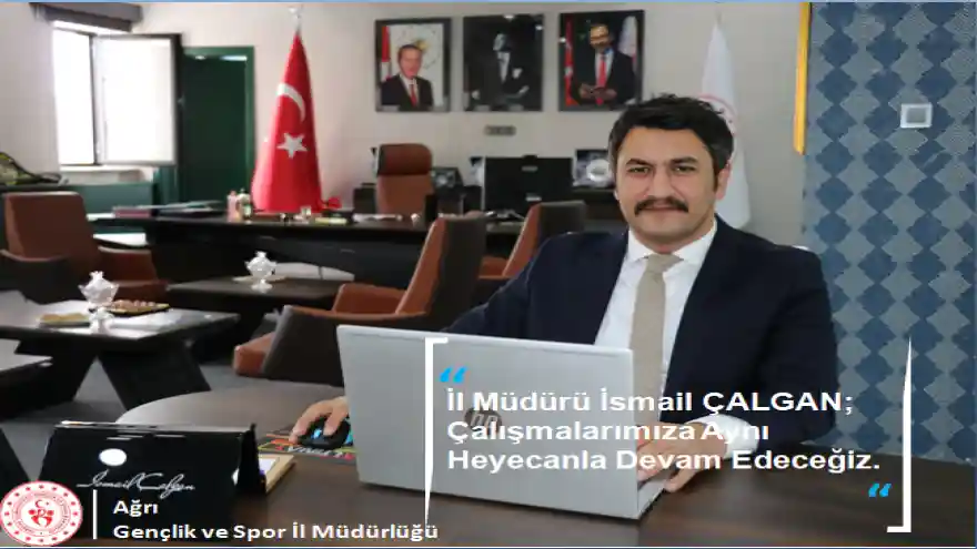 Ağrı GSİM İsmail Çalgan; Çalışmalarımıza Aynı Heyecanla Devam Edeceğiz