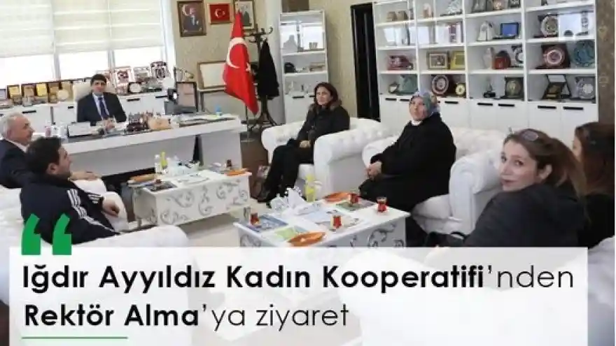  Iğdır Ayyıldız Kadın Kooperatifi’nden  Rektör Alma’ya Ziyaret