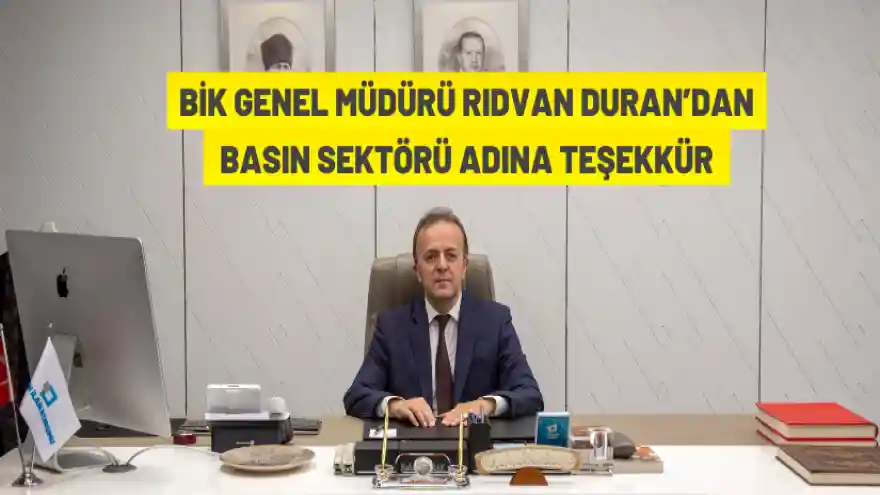 BİK Genel Müdürü Rıdvan Duran’dan Basın Sektörü Adına Teşekkür
