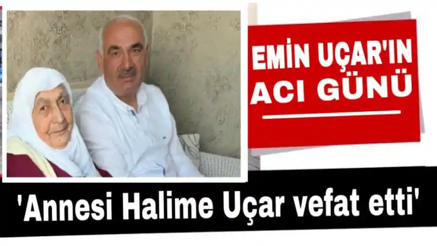 İş İnsanı Emin Uçar’ın Acı Günü: Annesi hayatını kaybetti