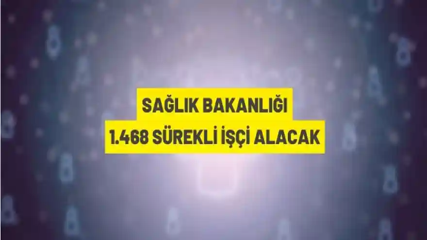 SAĞLIK BAKANLIĞI SÜREKLİ İŞÇİ ALIMI GERÇEKLEŞTİRECEK