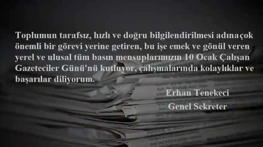 Ağrı İl Özel İdaresi Genel Sekreteri Erhan tenekeci'nin 10 Ocak Çalışan Gazeteciler Günü Mesajı