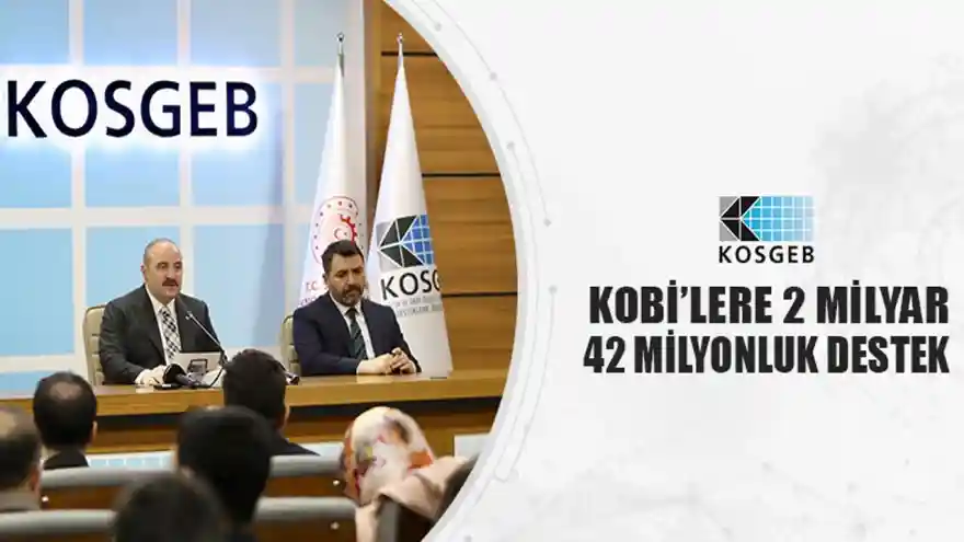 KOBİ’LERE 2 MİLYAR 42 MİLYONLUK DESTEK